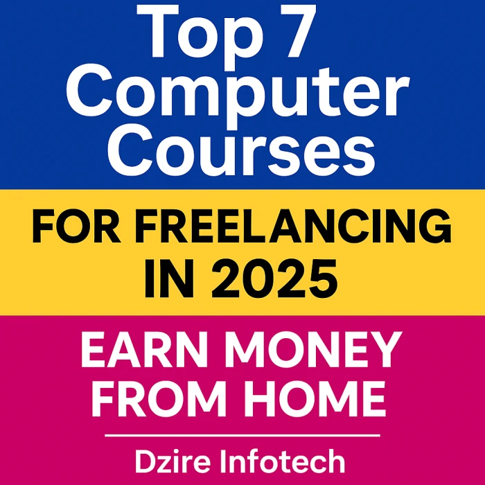 Top 7 Computer Courses for Freelancing in 2025 – Earn Money from Home | Dzire Infotech